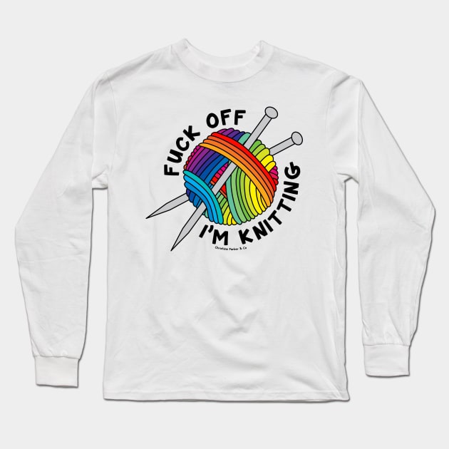 Fuck Off I’m Knitting Rainbow Yarn Ball Long Sleeve T-Shirt by Christine Parker & Co